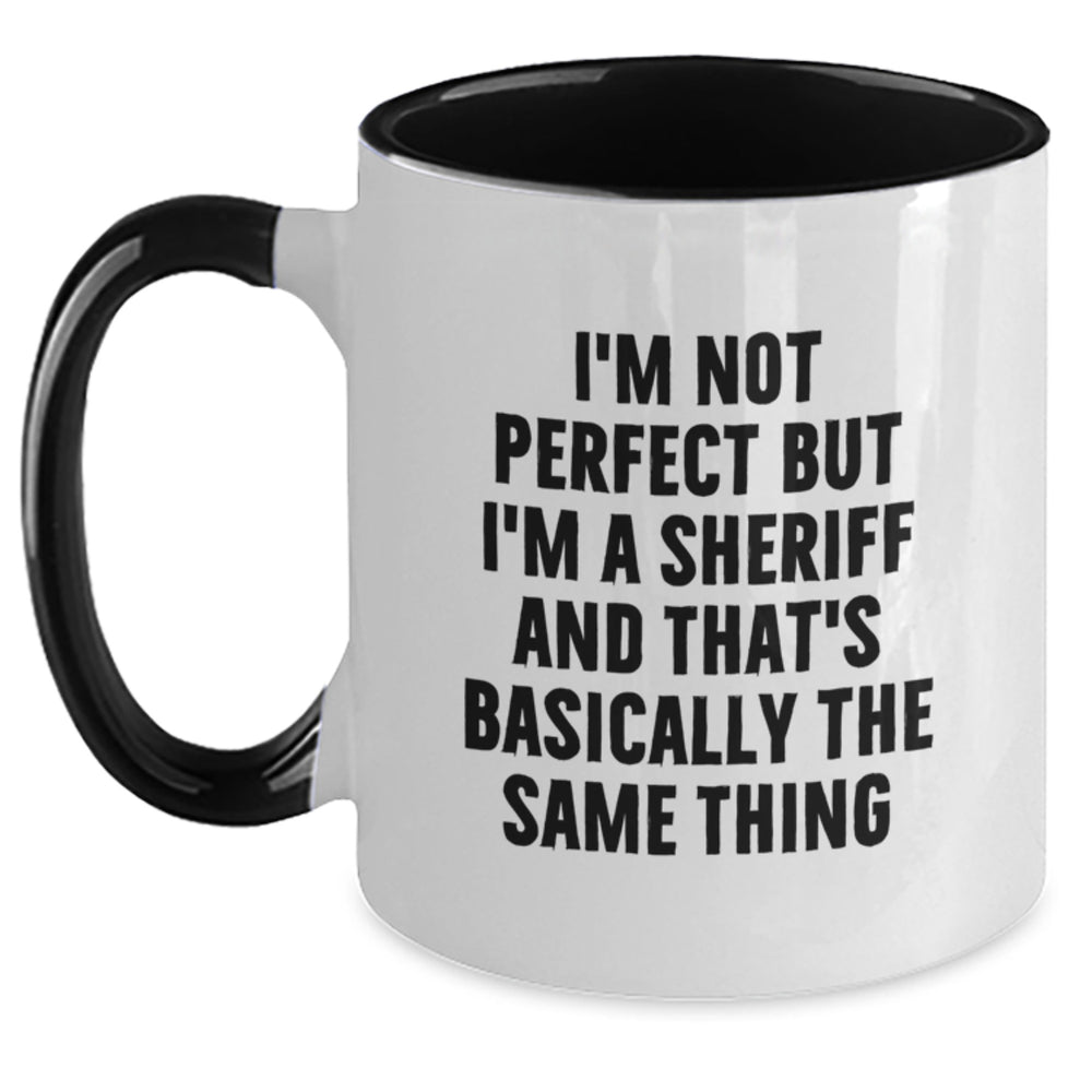 Funny Sheriff Gifts from Friends - I'm Not Perfect But I'm A Sheriff And That's Basically The Same Thing Two Tone Coffee Mug for Birthday - Main