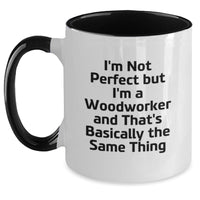 Load image into Gallery viewer, Funny Woodworker Gifts for Him or Her - &#39;I&#39;m Not Perfect But I&#39;m A Woodworker And That&#39;s Basically The Same Thing&#39; Two Tone Coffee Mug, Gifts from Friends or Family on Birthday - Main
