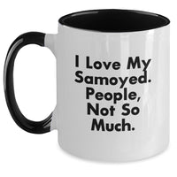 Load image into Gallery viewer, Funny Samoyed Dog Lover Gifts for Men, Women, Friends, and Family - Two Tone Coffee Mug 'I Love My Samoyed, People Not So Much' - Christmas Unique Gifts from Us - Main