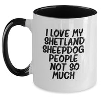 Load image into Gallery viewer, Funny Shetland Sheepdog Gifts for Him, Her, Friends, or Family - Cute Two Tone Coffee Mug with 'I Love My Shetland Sheepdog. People, Not So Much.' Quote - Main