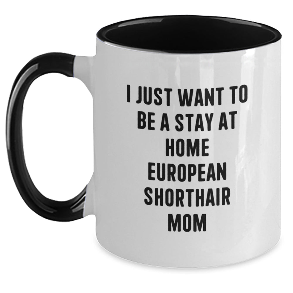 Funny European Shorthair Cat Mom Gifts, I Just Want To Be A Stay At Home European Shorthair Mom, Birthday Unique Gifts from Family to European Shorthair Cat Lovers - Main