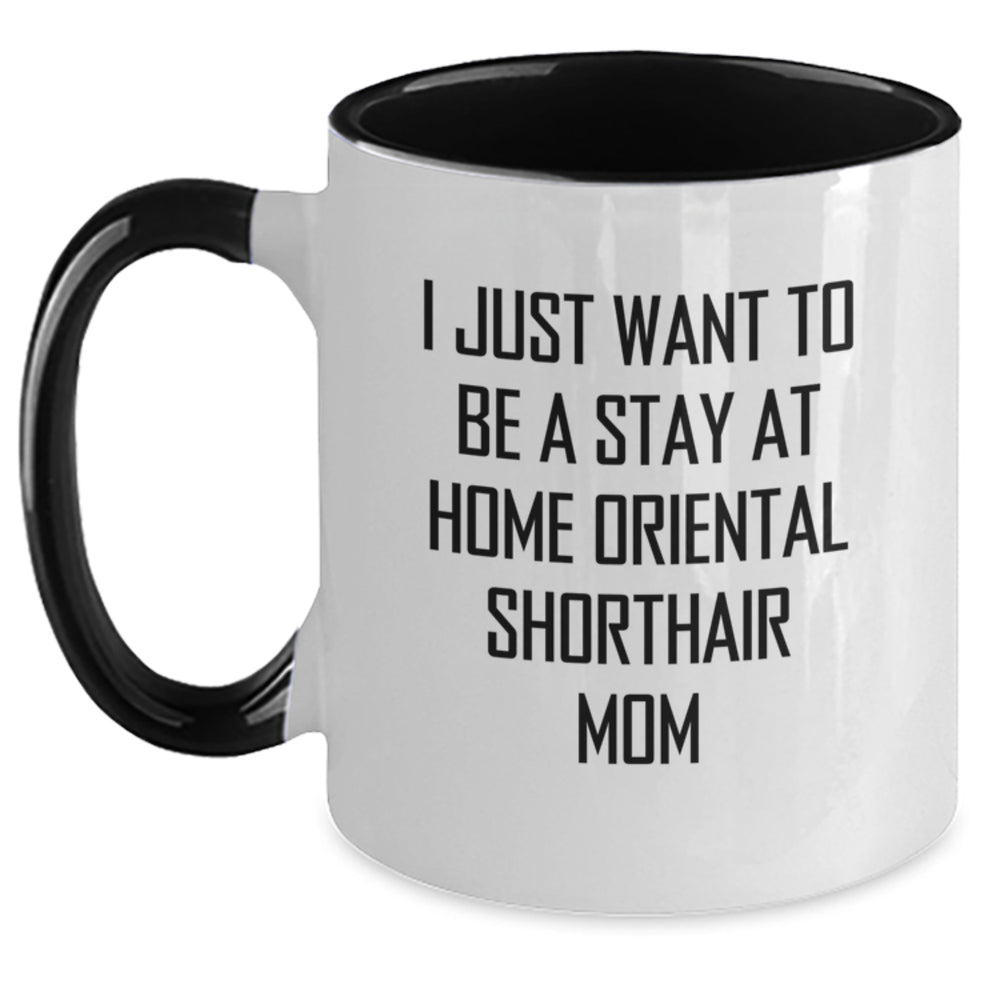 Oriental Shorthair Cat Mom Funny Birthday Unique Gifts from Friends for Her Two Tone Coffee Mug - I Just Want To Be A Stay At Home Mom, Black and White - Main