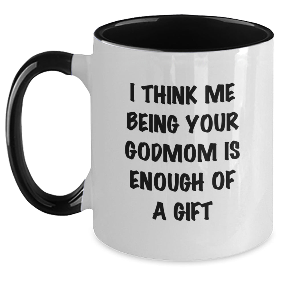 Godmom Gifts from Men - Funny Two Tone Coffee Mug 'I Think Me Being Your Godmom Is Enough Of A Gift' for Godmom, Graduation Unique Gifts - Main