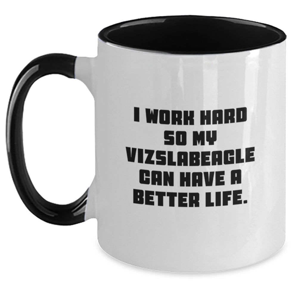 Funny Vizsla Dog Lover Gifts from Men to Friends - Unique Birthday Two Tone Coffee Mug 'I Work Hard So My Vizslabeagle Can Have A Better Life.' - Main