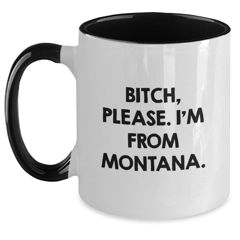 Funny Montana Gifts from Friends, Family, or Coworkers - 'B-tch, Please. I'm From Montana.' Two Tone Coffee Mug for Birthday - Main