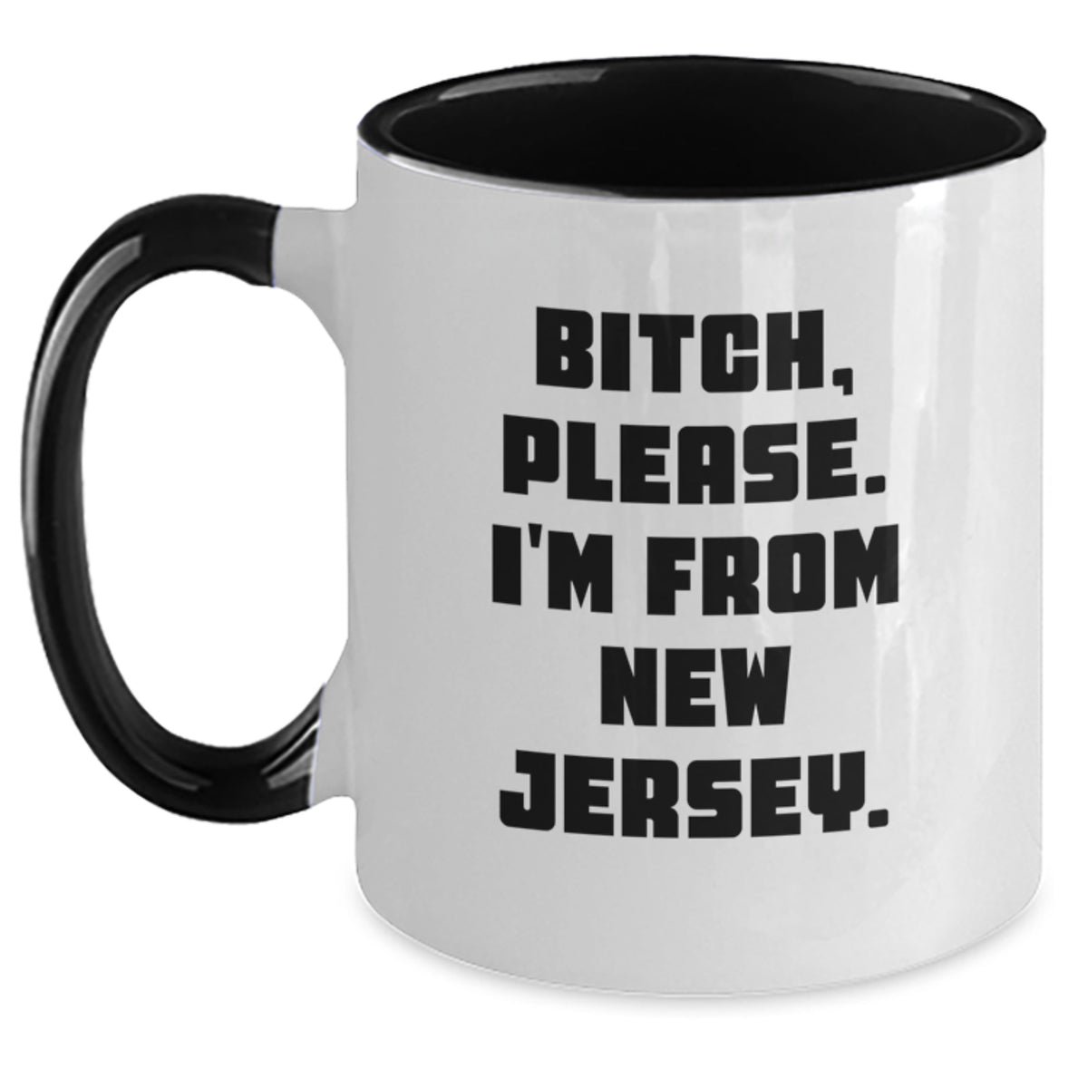 New Jersey Gifts from Friends and Family - Funny Two Tone Coffee Mug, B-tch Please I'm From NJ, Birthday Unique Present - Main