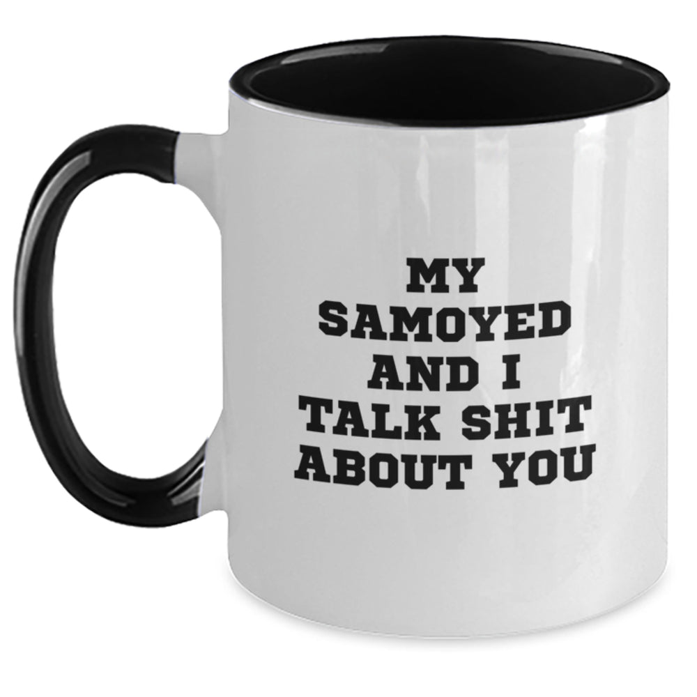 Funny Samoyed Dog Gifts for Men - Birthday Unique Gifts from Friends, Two Tone Coffee Mug with 'My Samoyed And I Talk Shit About You' Quote - Main