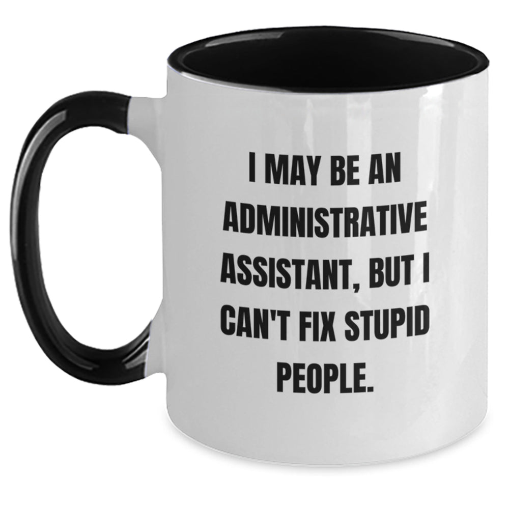 Funny Administrative Assistant Gifts from Friends - I May Be An Administrative Assistant, But I Can't Fix Stupid People. Two Tone Coffee Mug for Birthday - Main