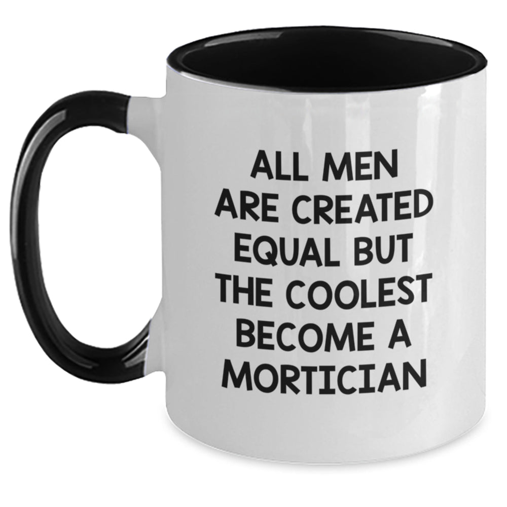 Funny Mortician Gifts for Graduation - 'All Men Are Created Equal But The Coolest Become A Mortician' Two Tone Coffee Mug, Gifts from Friends, Gifts for Mortician - Main