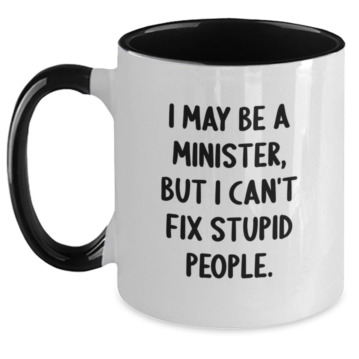 Funny Gifts from Men for Ministers - I May Be A Minister, But I Can't Fix Stupid People. Two Tone Coffee Mug Gifts for Minister Friends at Christmas, Unique Minister Presents - Main
