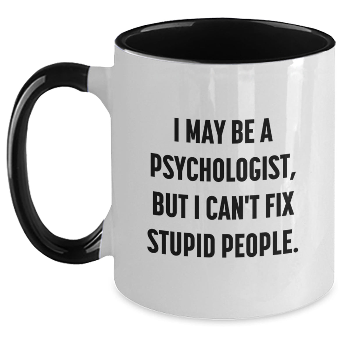 Funny Psychologist Gifts - I May Be A Psychologist, But I Can't Fix Stupid People. Two Tone Coffee Mug for Birthday, Gifts from Friends to Psychologist, 11oz Ceramic, Microwave and Dishwasher Safe - Main