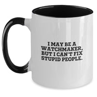 Load image into Gallery viewer, Funny Watchmaker Gifts from Men, Watchmaker Two Tone Coffee Mug, I May Be A Watchmaker, But I Can&#39;t Fix Stupid People., Birthday Unique Gifts for Watchmaker - Main
