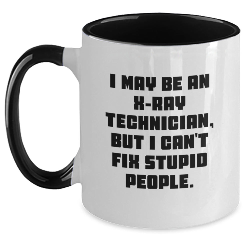 Funny X-Ray Technician Gifts from Men - X-Ray Technician Two Tone Coffee Mug, I May Be An X-ray Technician But I Can't Fix Stupid People - Christmas Unique Gifts for X-Ray Technician - Main