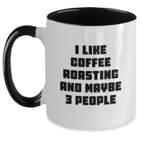 Load image into Gallery viewer, Gifts from Friends for Coffee Roasting Enthusiasts - Funny Two Tone Coffee Mug, I Like Coffee Roasting And Maybe 3 People - Christmas Unique Gifts - Main
