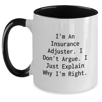 Load image into Gallery viewer, Funny Insurance Adjuster Gifts for Valentine's, Perfect Two-Tone Coffee Mug for Women from Friends or Family - I'm An Insurance Adjuster. I Don't Argue. I Just Explain Why I'm Right. - Main