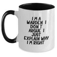 Load image into Gallery viewer, Funny Warden Gifts for Men, Two Tone Coffee Mug with I&#39;m A Warden. I Don&#39;t Argue. I Just Explain Why I&#39;m Right. Humor, Christmas Unique Gifts for Coworkers - Main
