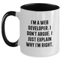 Load image into Gallery viewer, Funny Web Developer Gifts from Friends - Two Tone Coffee Mug - I&#39;m A Web Developer. I Don&#39;t Argue. I Just Explain Why I&#39;m Right. Birthday Unique Gift for Web Developers, Men, Women, and Coworkers - Main
