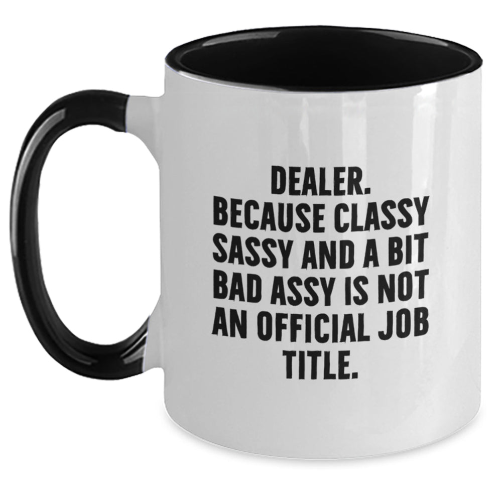 Funny Dealer Gifts, Gift from Friends for Dealer, Two Tone Coffee Mug, Dealer Quote - 'Dealer. Because Classy Sassy And A Bit Fearlessy Is Not An Official Job Title.' - Main