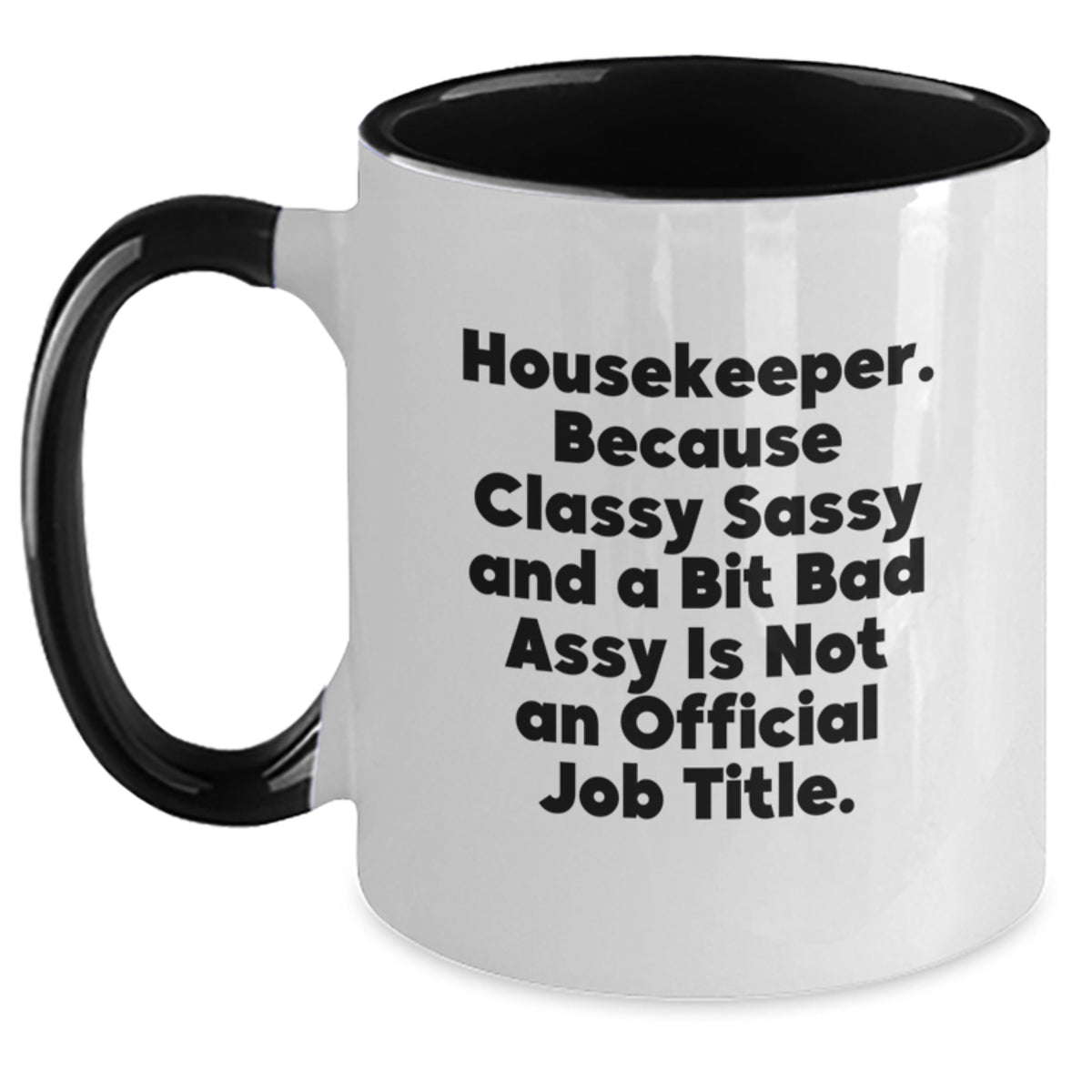 Funny Housekeeper Gifts from Friends for Housekeeper - Two Tone Coffee Mug - 'Housekeeper. Because Classy Sassy And A Bit Fearlessy Is Not An Official Job Title.' - Main