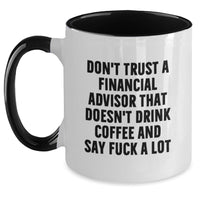Load image into Gallery viewer, Funny Financial Advisor Gifts, Unique Birthday Present for Financial Advisor Men, Don't Trust A Financial Advisor That Doesn't Drink Coffee Mug - Main
