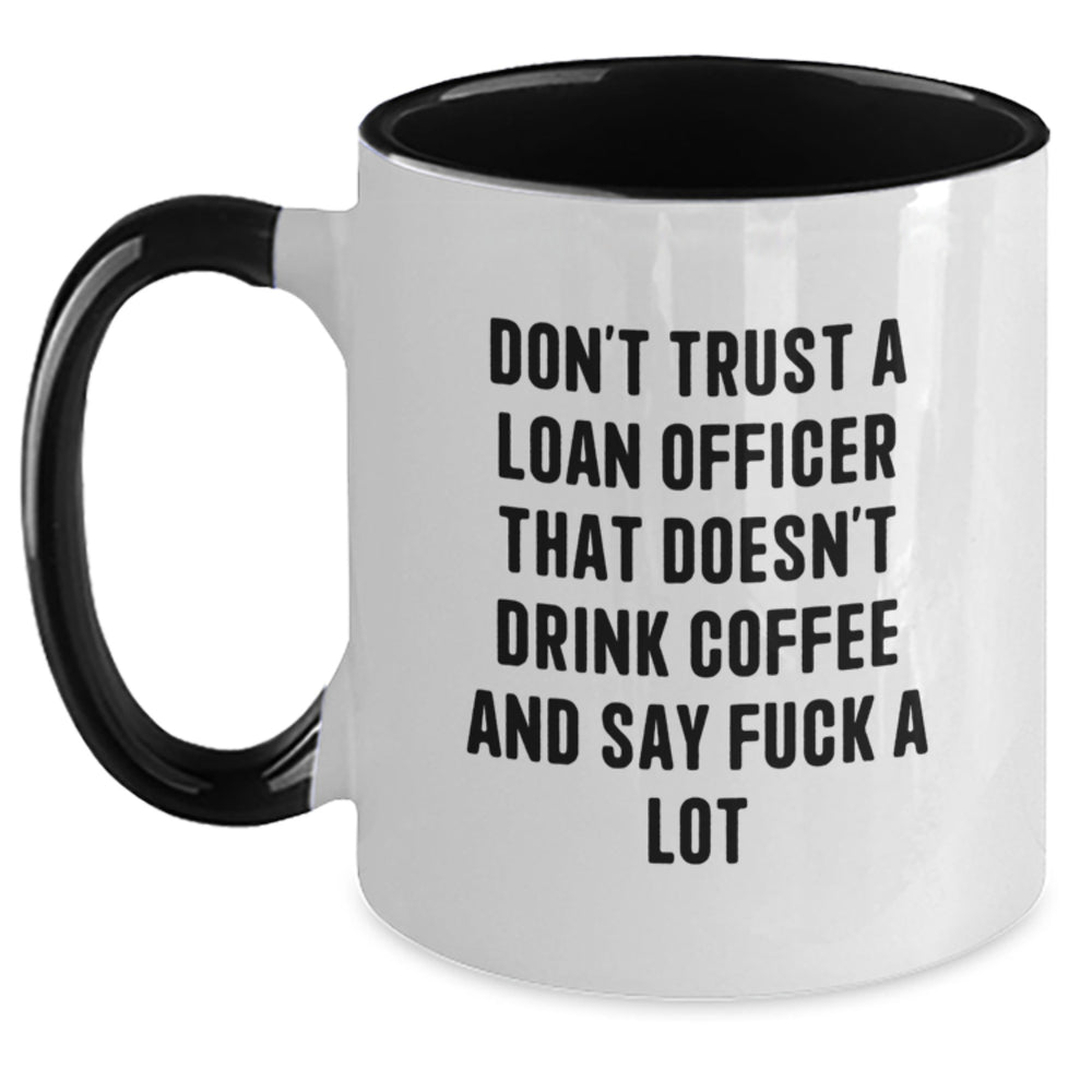 Gifts from Friends, Coworkers and Family - Funny Loan Officer Mug, Don't Trust A Loan Officer, Two Tone Coffee Mugs for Graduation, Unique Gifts for Loan Officer Men and Women - Main