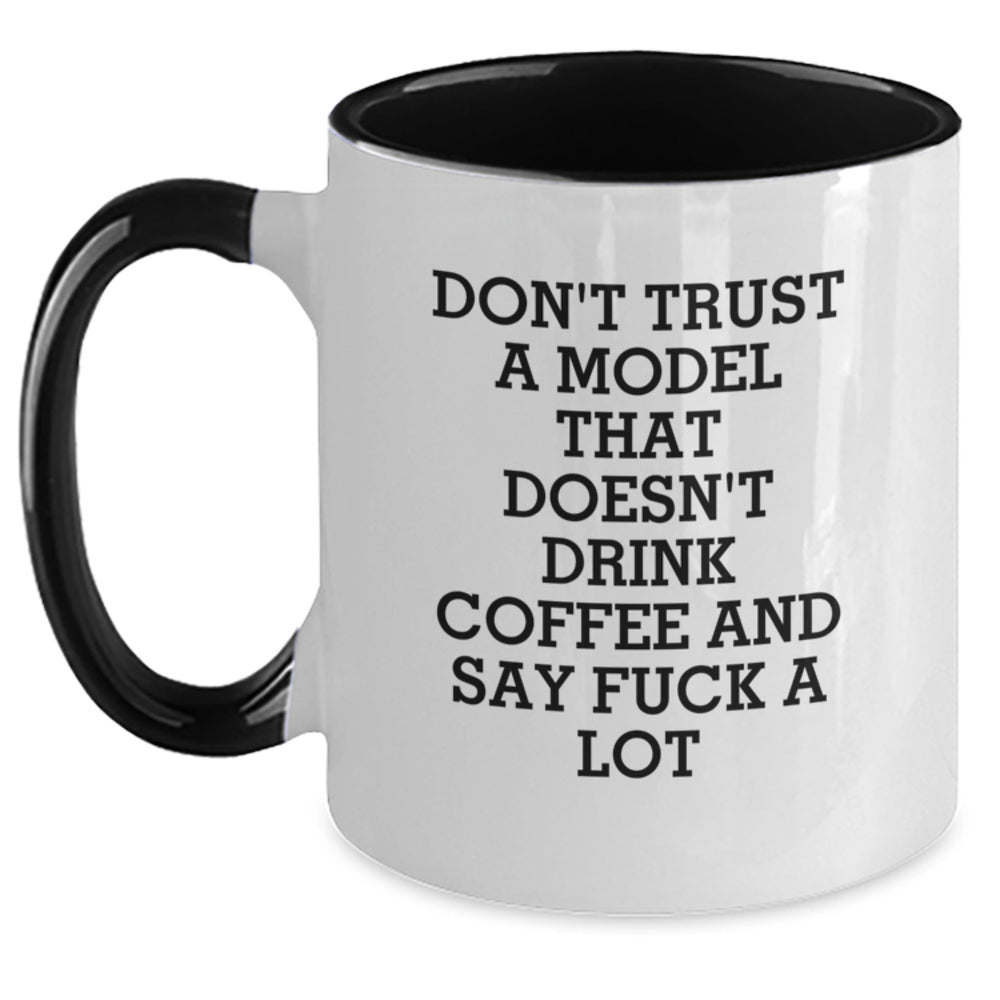 Funny Model Gifts from Friends - 'Don't Trust A Model That Doesn't Drink Coffee And Say F--k A Lot' Two Tone Coffee Mug for Graduation - Main