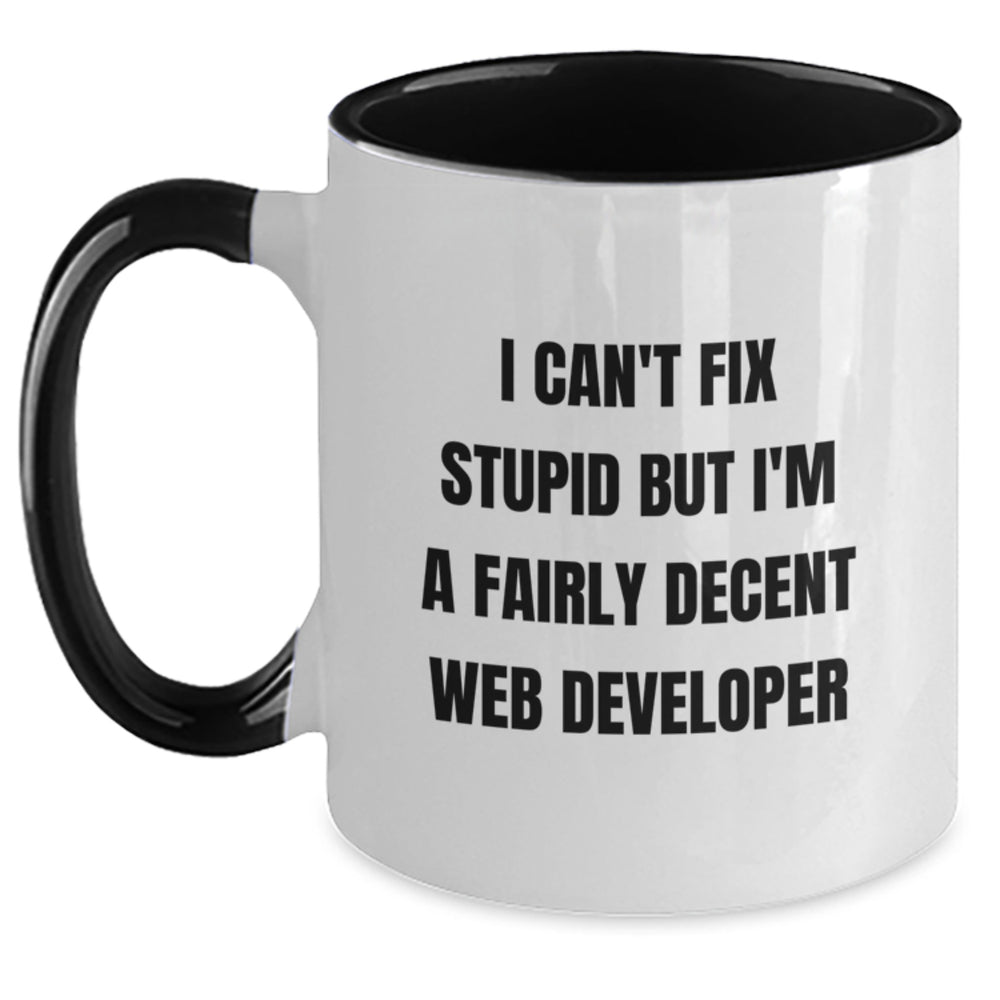 Funny Web Developer Gifts for Men Friends Coworkers, Two Tone Coffee Mug with Inspirational Quote 'I Can't Fix Stupid But I'm A Fairly Decent Web Developer', Christmas Unique Gifts - Main