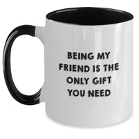 Load image into Gallery viewer, Being My Friend Is The Only Gift You Need Funny Two Tone Coffee Mug Gifts for Friend Christmas Unique Gifts from Friends - Main