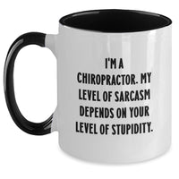Load image into Gallery viewer, Funny Chiropractor Gifts from Men for Christmas Unique Gifts - Sassy Two Tone Coffee Mug, I&#39;m A Chiropractor. My Level Of Sarcasm Depends On Your Level Of Stupidity. - Main
