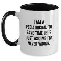 Load image into Gallery viewer, Funny Pediatrician Gifts for Mom, Unique Two Tone Coffee Mugs with Quote I Am A Pediatrician Never Wrong, Gifts from Friends Family - Main