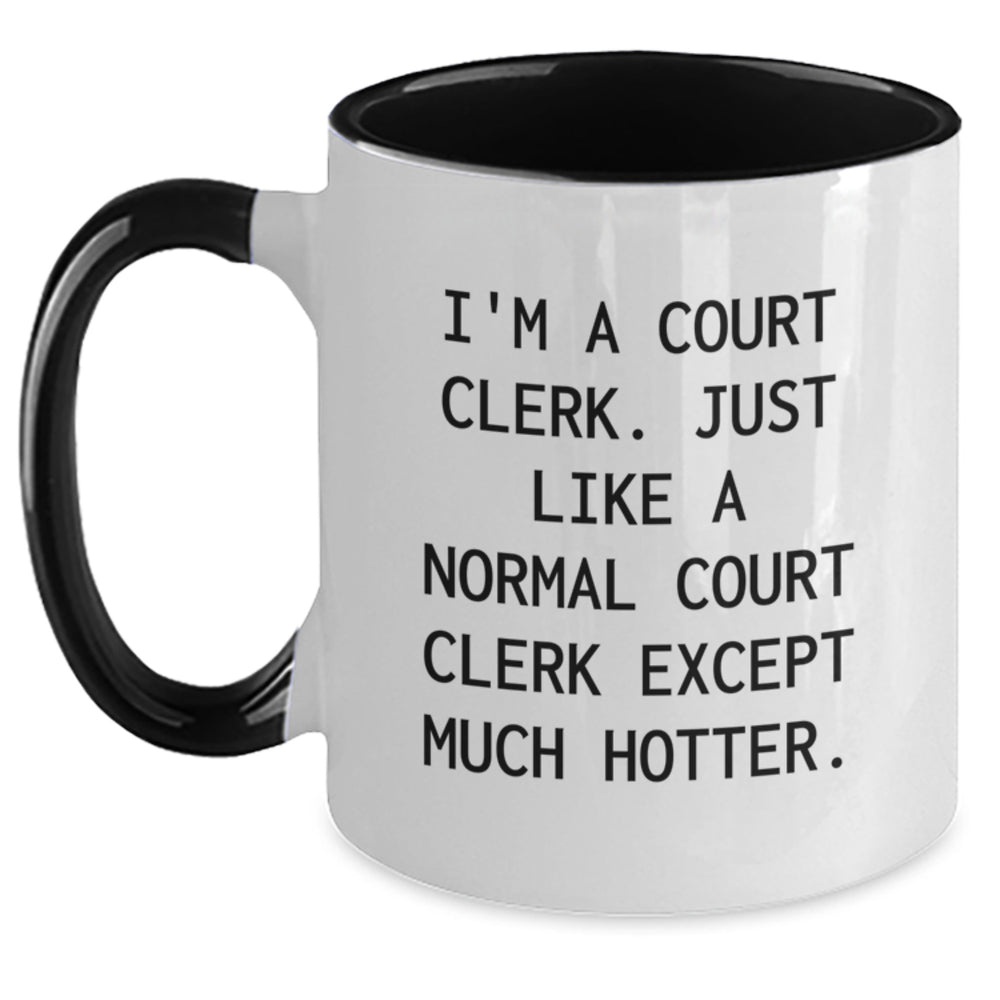 Funny Court Clerk Gifts from Friends for Court Clerk - I'm A Court Clerk. Just Like A Normal Court Clerk Except Much Hotter. Two Tone Coffee Mug for Graduation - Main