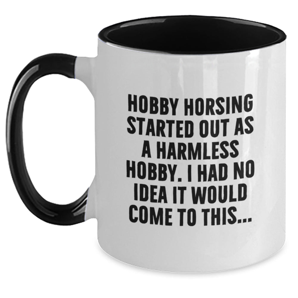 Hobby Horsing Christmas Unique Gifts from Friends - Funny Mugs for Men - Two Tone Coffee Mug with 'Hobby Horsing Started Out As A Harmless Hobby. I Had No Idea It Would Come To This...' Quote - Main