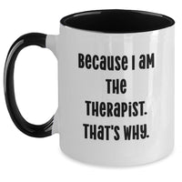 Load image into Gallery viewer, Funny Therapist Gifts from Men to Women, Cute Two Tone Coffee Mug for Graduation Unique Gifts, Inspirational Quote: 'Because I Am The Therapist. That's Why.' - Main
