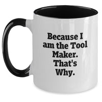 Load image into Gallery viewer, Complimentary Tool Maker Gifts from Friends for Graduation Unique Two Tone Coffee Mugs, Funny Quote 'Because I Am The Tool Maker, That's Why.' - Main