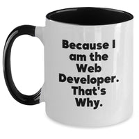 Load image into Gallery viewer, Web Developer Inspirational Gifts for Men from Friends, Two Tone Coffee Mug - Funny Quote 'Because I Am The Web Developer. That's Why.' - Main