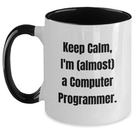 Load image into Gallery viewer, Funny Computer Programmer Gifts, Two Tone Coffee Mug, 'Keep Calm, I'm (almost) A Computer Programmer.' - Gifts for Computer Programmer Friends and Family - Main
