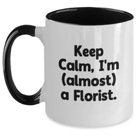 Load image into Gallery viewer, Florist Gifts for Men, Funny Two Tone Coffee Mug, Keep Calm I'm (almost) A Florist. Graduation Unique Gifts from Friends, Family or Coworkers - Main