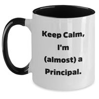 Load image into Gallery viewer, Funny Principal Two Tone Coffee Mug Gifts from Friends, Family, Men, Women - Keep Calm I'm (almost) A Principal. Perfect Graduation Unique Gifts for Principal, Men, Women - Main