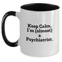 Load image into Gallery viewer, Birthday Gift Coffee Mug for Her – Psychiatrist Keep Calm, I'm (Almost) - Main