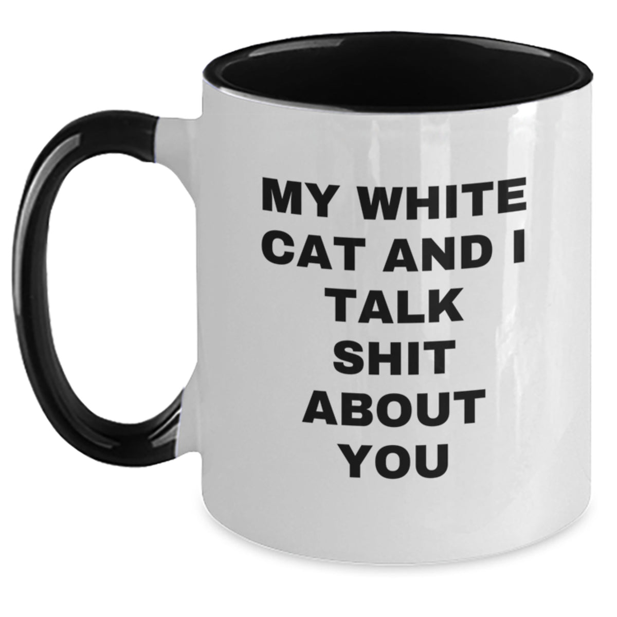 Funny White Cat Gifts for Men and Women - My White Cat And I Talk Shit About You Two Tone Coffee Mug, Perfect Graduation Unique Gifts for Friends and Family - Main