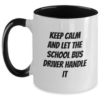 Load image into Gallery viewer, Funny School Bus Driver Gifts from Friends for Graduation Unique Two Tone Coffee Mug with 'Keep Calm And Let The School Bus Driver Handle It' Quote, Available in 4 Color Combinations - Main
