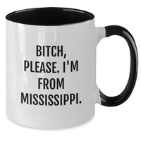 Load image into Gallery viewer, Mississippi Humor Gifts from Friends - B-tch, Please. I&#39;m From Mississippi. Two Tone Coffee Mugs for Birthday Unique Gifts - Additional
