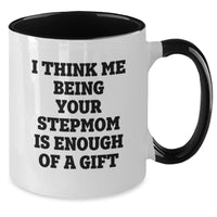 Load image into Gallery viewer, Funny Stepmom Gifts, Unique Birthday Unique Gift Idea from Mom, Stepmom Quote on Two Tone Coffee Mug, I Think Me Being Your Stepmom Is Enough Of A Gift, Gifts for Stepmom - Additional

