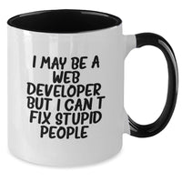 Load image into Gallery viewer, Funny Web Developer Gifts for Men and Women, I May Be A Web Developer, But I Can&#39;t Fix Stupid People. Two Tone Coffee Mug for Friends and Coworkers, Christmas Unique Gifts from Family - Additional
