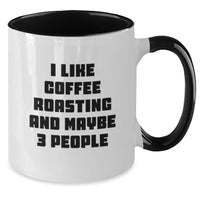 Load image into Gallery viewer, Gifts from Friends for Coffee Roasting Enthusiasts - Funny Two Tone Coffee Mug, I Like Coffee Roasting And Maybe 3 People - Christmas Unique Gifts - Additional
