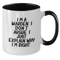 Load image into Gallery viewer, Funny Warden Gifts for Men, Two Tone Coffee Mug with I&#39;m A Warden. I Don&#39;t Argue. I Just Explain Why I&#39;m Right. Humor, Christmas Unique Gifts for Coworkers - Additional
