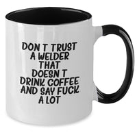 Load image into Gallery viewer, Funny Gifts for Welder Men - Valentine's Unique Gifts from Friends - Two Tone Coffee Mug Don't Trust a Welder That Doesn't Drink Coffee And Say F--k A Lot - Additional