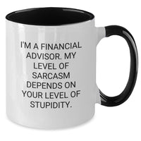 Load image into Gallery viewer, Funny Financial Advisor Gifts from Friends for Men, Women, Coworkers, Family - 'I'm A Financial Advisor. My Level Of Sarcasm Depends On Your Level Of Stupidity.' Two Tone Coffee Mug - Additional