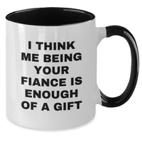 Load image into Gallery viewer, Funny Fiance Gifts for Him, I Think Me Being Your Fiance Is Enough Of A Gift Unique Two Tone Coffee Mugs Gifts from Men to Fiance for Christmas - Additional
