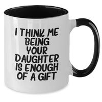 Load image into Gallery viewer, Funny Daughter Gifts from Mom - Two Tone Coffee Mug with &#39;I Think Me Being Your Daughter Is Enough Of A Gift&#39; Quote for Graduation - Additional
